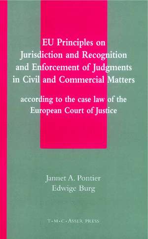 EU Principles on Jurisdiction and Recognition and Enforcement of Judgments in Civil and Commercial Matters: According to the Case Law of the European Court of Justice de Jannet A. Pontier