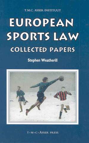 European Sports Law: Collected Papers de Stephen Weatherill