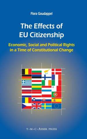 The Effects of EU Citizenship: Economic, Social and Political Rights in a Time of Constitutional Change de Flora Goudappel