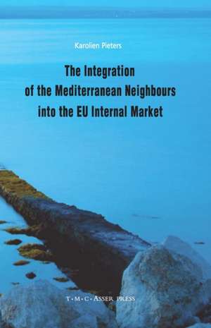 The Integration of the Mediterranean Neighbours into the EU Internal Market de Karolien Pieters