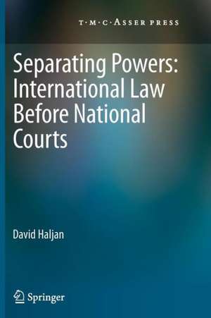 Separating Powers: International Law before National Courts de David Haljan