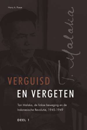 Verguisd en vergeten (3 vols.): Tan Malaka, de linkse beweging en de Indonesische Revolutie, 1945-1949 de Harry A. Poeze