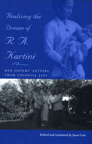 Realizing the Dream of R.A. Kartini: Her Sister’s Letters from Colonial Java de Joost J. Coté