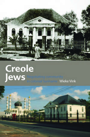 Creole Jews: Negotiating Community in Colonial Suriname de Wieke Vink