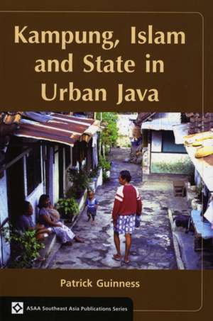Kampung, Islam and State in Urban Java de Patrick Guinness