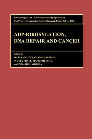 Proceedings of the International Symposia of the Princess Takamatsu Cancer Research Fund, Volume 13 ADP-Ribosylation, DNA Repair and Cancer: Proceedings of the International Symposia of the Princess Takamatsu Cancer Research Fund, Volume 13 de Sugimura