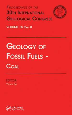 Geology of Fossil Fuels --- Coal: Proceedings of the 30th International Geological Congress, Volume 18 Part B de Yang Qi