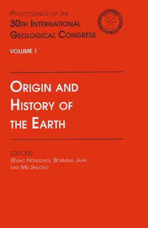 Origin and History of the Earth: Proceedings of the 30th International Geological Congress, Volume 1 de Hongzhen Wang