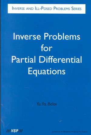 Inverse Problems for Partial Differential Equations de Yurii Ya. Belov