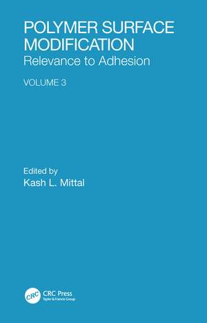 Polymer Surface Modification: Relevance to Adhesion, Volume 3 de Kash L. Mittal