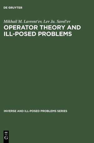 Operator Theory and Ill-Posed Problems de Mikhail M. Lavrent'ev