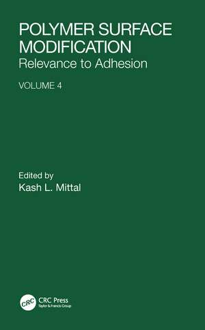 Polymer Surface Modification: Relevance to Adhesion, Volume 4 de Kash L. Mittal