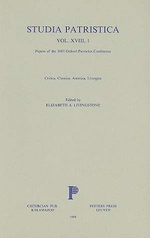 Studia Patristica, Volume XVIII, 1: Critica, Classica, Ascetica, Liturgica de Elizabeth A. Livingstone