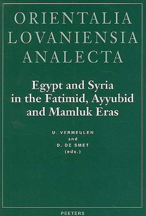 Egypt and Syria in the Fatimid, Ayyubid, and Mamluk Eras: Proceedings of the 1st, 2nd, and 3rd International Colloquium Organized at the Katholieke Un de U. Vermeulen