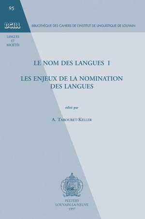 Le Nom Des Langues I: Les Enjeux de La Nomination Des Langues de A. Tabouret-Keller