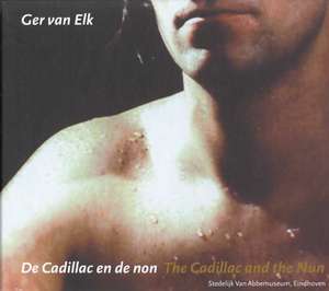 Ger Van Elk: The Cadillac and the Nun de Ron Kaal