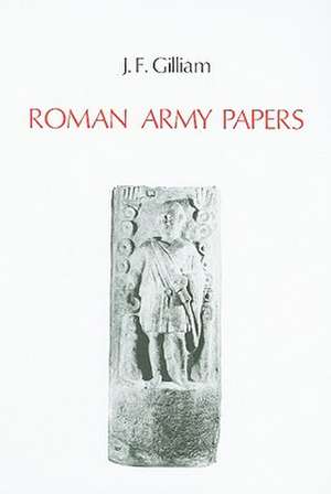 Roman Army Papers de J.F. Gilliam