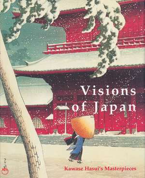 Visions of Japan: Kawase Hasui's Masterpieces de Kendall H. Brown