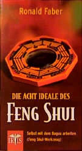 Die 8 Ideale des Feng Shui de Ronald Faber