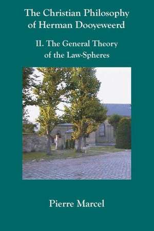 The Christian Philosophy of Herman Dooyeweerd: II. the General Theory of the Law-Spheres de Pierre Marcel