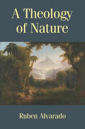 A Theology of Nature de Ruben Alvarado