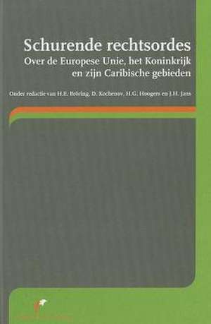 Schurende Rechtsordes: Over de Europese Unie, Het Koninkrijk En Zijn Caribische Gebieden de H. Broring