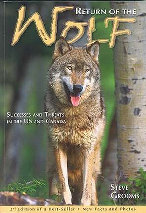 Return of the Wolf- 3rd Edition: Successes and Threats in the U.S. and Canada de Steve Grooms