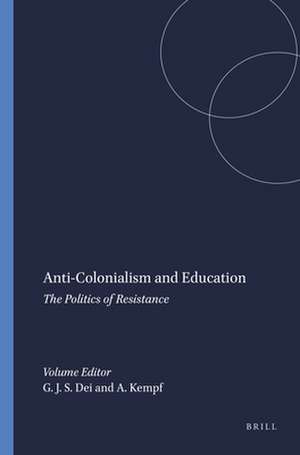 Anti-Colonialism and Education: The Politics of Resistance de George J. Sefa Dei