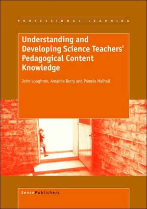 Understanding and Developing Science Teachers' Pedagogical Content Knowledge de John Loughran