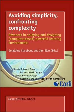 Avoiding Simplicity, Confronting Complexity: Advances in Studying and Designing (Computer-Based) Powerful Learning Environments de Geraldine Clarebout