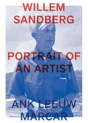 Willem Sandberg: Portrait of an Artist de Ank Leeuw Marcar