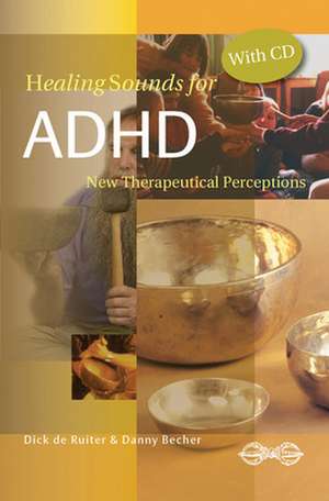 Healing Sounds for ADHD: New Therapeutical Perceptions de Dick de Ruiter