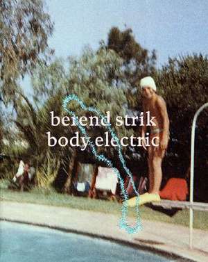 Berend Strik: Body Electric de Strik Berend