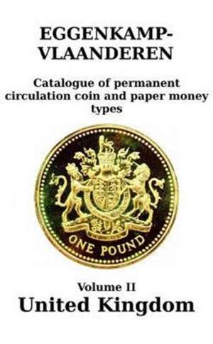 United Kingdom (England and Wales; 1816-2016): Catalogue of permanent circulation coin and paper money types de H. G. M. Eggenkamp-Vlaanderen