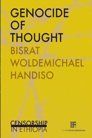 Genocide of thought: Censorship in Ethiopia de Bisrat Woldemichael Handiso