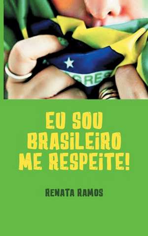 Ramos, R: EU Sou Brasileiro! Me Respeite !