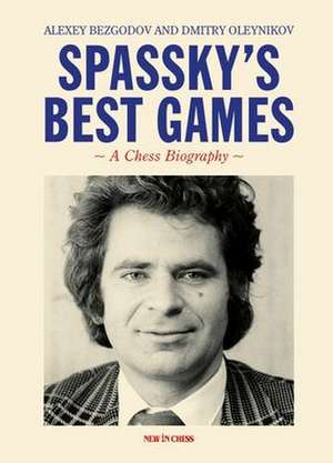 Spassky's Best Games: A Chess Biography de Alexey Bezgodov