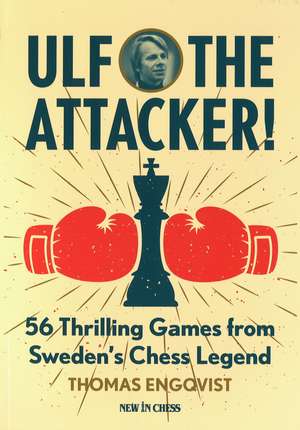 Ulf - the Attacker!: 56 Thrilling Games from Sweden's Chess Legend de Thomas Engqvist