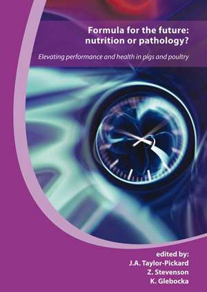 Formula for the future: nutrition or pathology?: Elevating performance and health in pigs and poultry de J.A. Taylor-Pickard