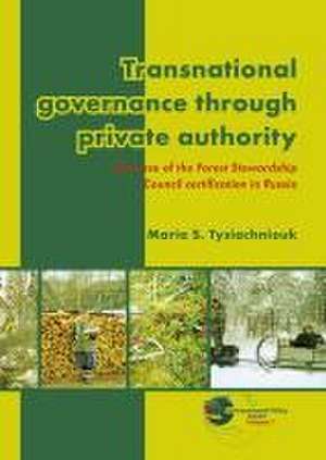 Transnational governance through private authority: The case of Forest Stewardship Council certification in Russia de Maria S. Tysiachniouk