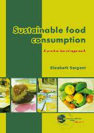 Sustainable food consumption: A practice based approach de Elizabeth Sargant