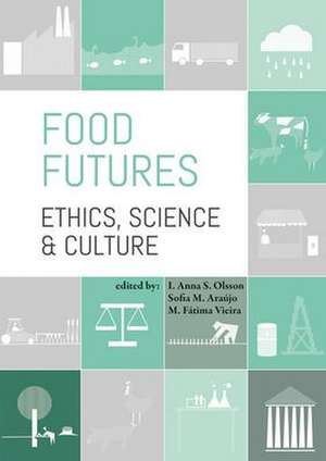 Food futures: ethics, science and culture de I. Anna S. Olsson