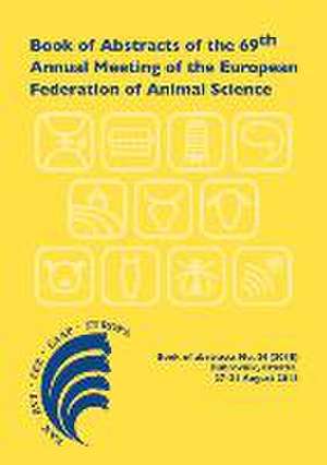 Book of Abstracts of the 69th Annual Meeting of the European Federation of Animal Science: Dubrovnik, Croatia, 27-31 August 2018 de Scientific Committee