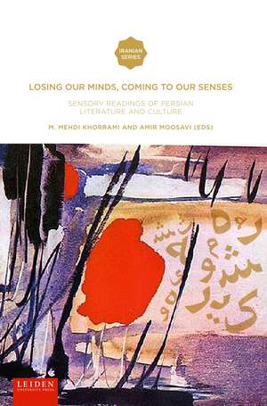 Losing Our Minds, Coming to Our Senses: Sensory Readings of Persian Literature and Culture de M. Mehdi Khorrami