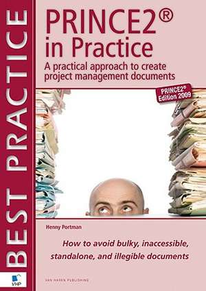 Prince2 in Practice: How to Avoid Bulky, Inaccessible, Stand Alone, and Ille de Henny Portman