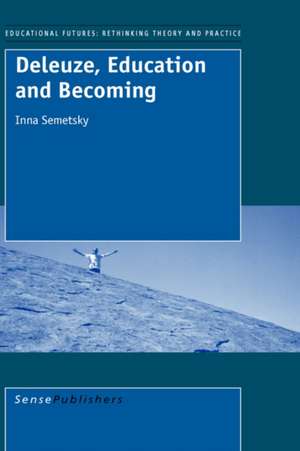 Deleuze, Education and Becoming de Inna Semetsky