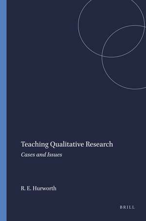 Teaching Qualitative Research: Cases and Issues de Rosalind E. Hurworth