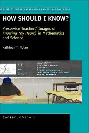 How Should I Know? Preservice Teachers' Images of Knowing (by Heart ) in Mathematics and Science: Bridging Pedagogy and Utopia de Kathleen T. Nolan