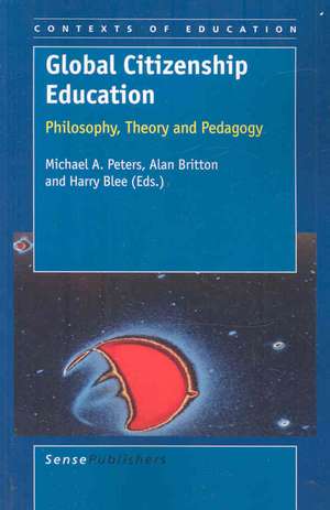 Global Citizenship Education: Philosophy, Theory and Pedagogy de Michael A. Peters