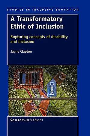 A Transformatory Ethic of Inclusion: Rupturing concepts of disability and inclusion de Jayne Clapton